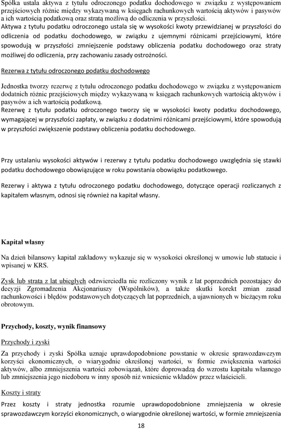 Aktywa z tytułu podatku odroczonego ustala się w wysokości kwoty przewidzianej w przyszłości do odliczenia od podatku dochodowego, w związku z ujemnymi różnicami przejściowymi, które spowodują w