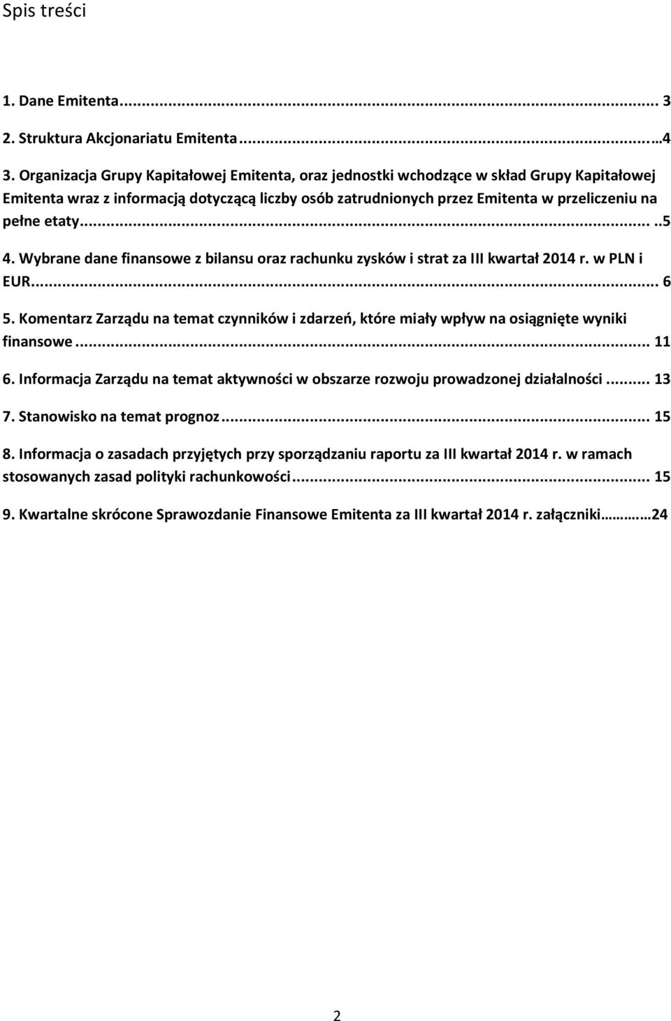 ....5 4. Wybrane dane finansowe z bilansu oraz rachunku zysków i strat za III kwartał 2014 r. w PLN i EUR... 6 5.