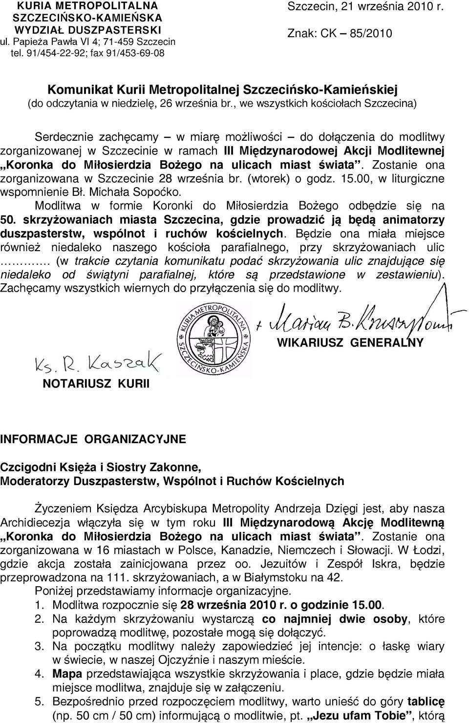 , we wszystkich kościołach Szczecina) Serdecznie zachęcamy w miarę możliwości do dołączenia do modlitwy zorganizowanej w Szczecinie w ramach III Międzynarodowej Akcji Modlitewnej Koronka do