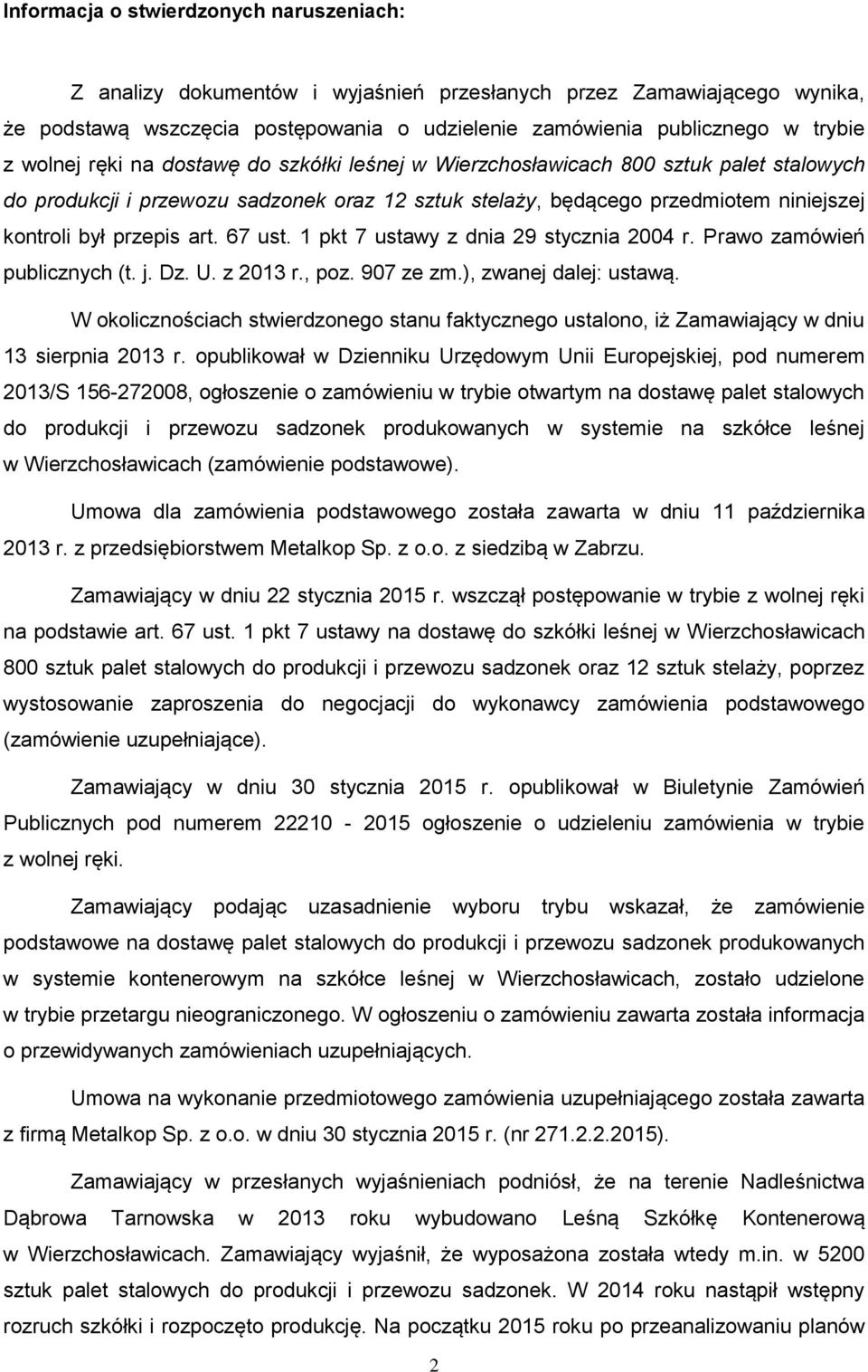 67 ust. 1 pkt 7 ustawy z dnia 29 stycznia 2004 r. Prawo zamówień publicznych (t. j. Dz. U. z 2013 r., poz. 907 ze zm.), zwanej dalej: ustawą.