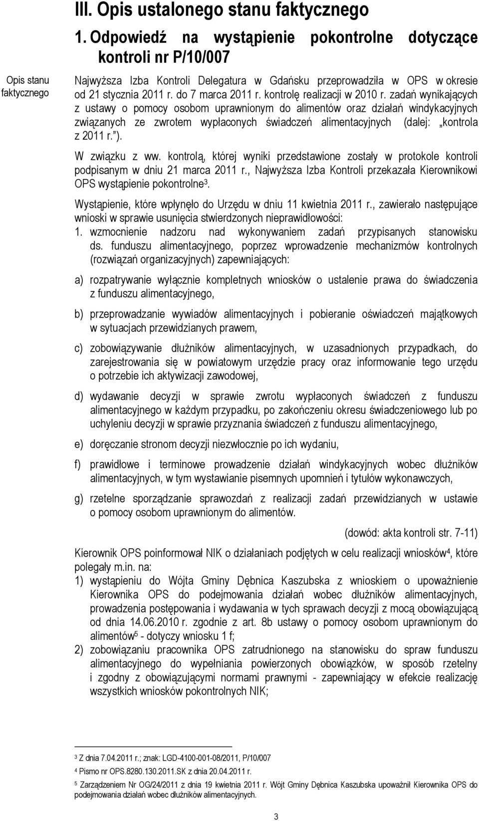 zadań wynikających z ustawy o pomocy osobom uprawnionym do alimentów oraz działań windykacyjnych związanych ze zwrotem wypłaconych świadczeń alimentacyjnych (dalej: kontrola z 2011 r. ).