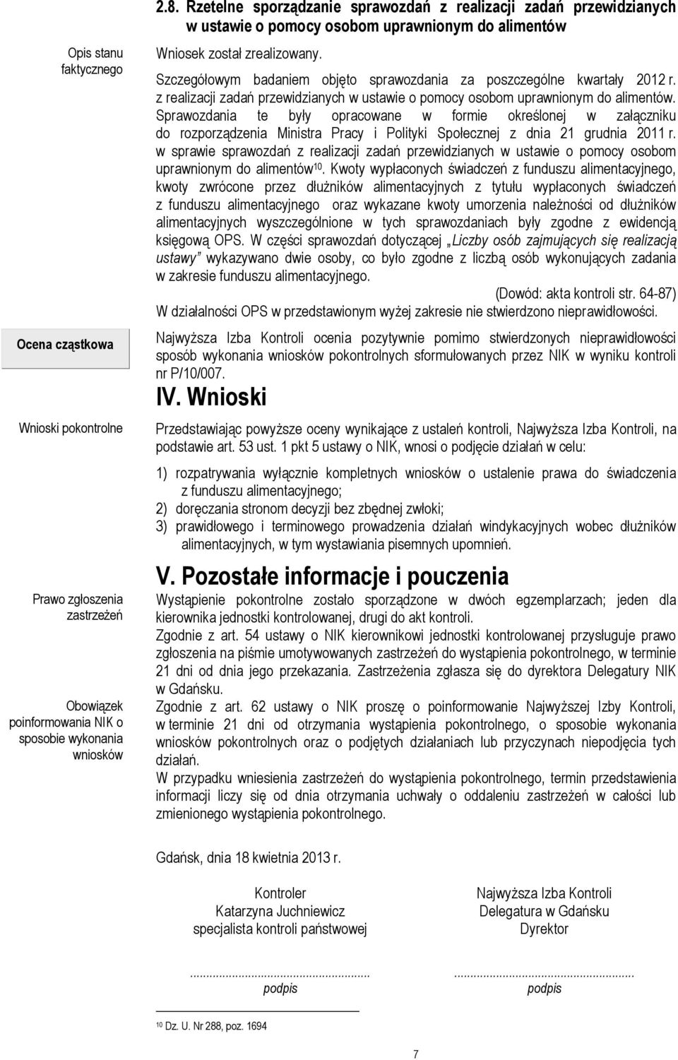 Szczegółowym badaniem objęto sprawozdania za poszczególne kwartały 2012 r. z realizacji zadań przewidzianych w ustawie o pomocy osobom uprawnionym do alimentów.