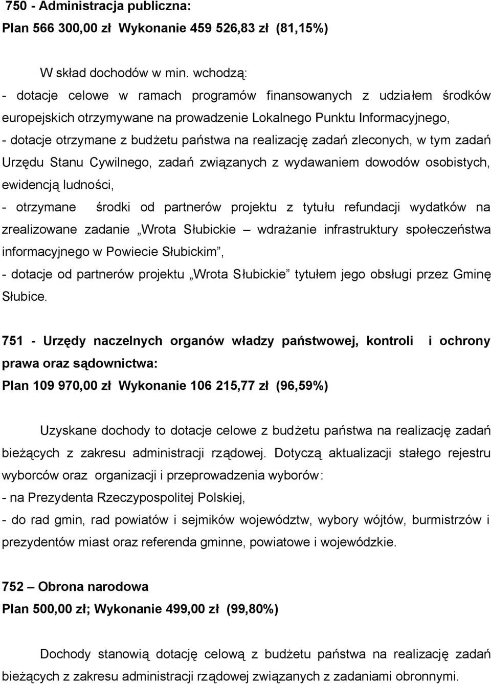 realizację zadań zleconych, w tym zadań Urzędu Stanu Cywilnego, zadań związanych z wydawaniem dowodów osobistych, ewidencją ludności, - otrzymane środki od partnerów projektu z tytułu refundacji