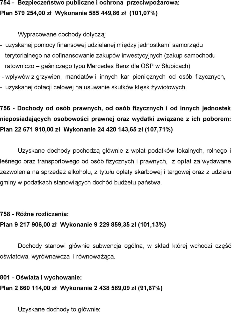 pieniężnych od osób fizycznych, - uzyskanej dotacji celowej na usuwanie skutków klęsk żywiołowych.