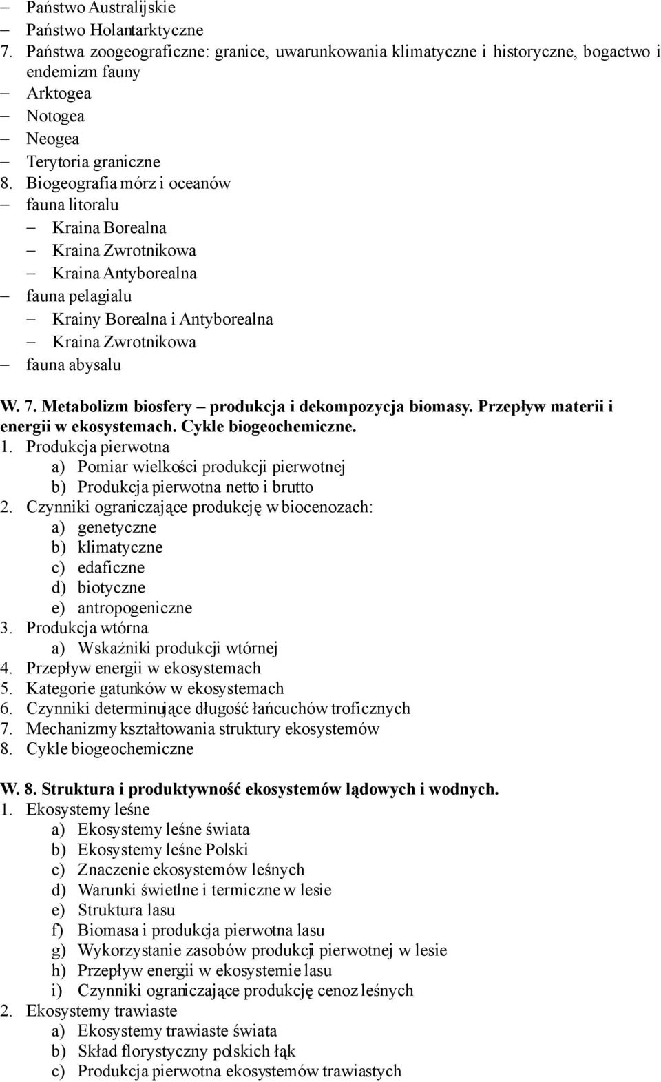 Metabolizm biosfery produkcja i dekompozycja biomasy. Przepływ materii i energii w ekosystemach. Cykle biogeochemiczne. 1.