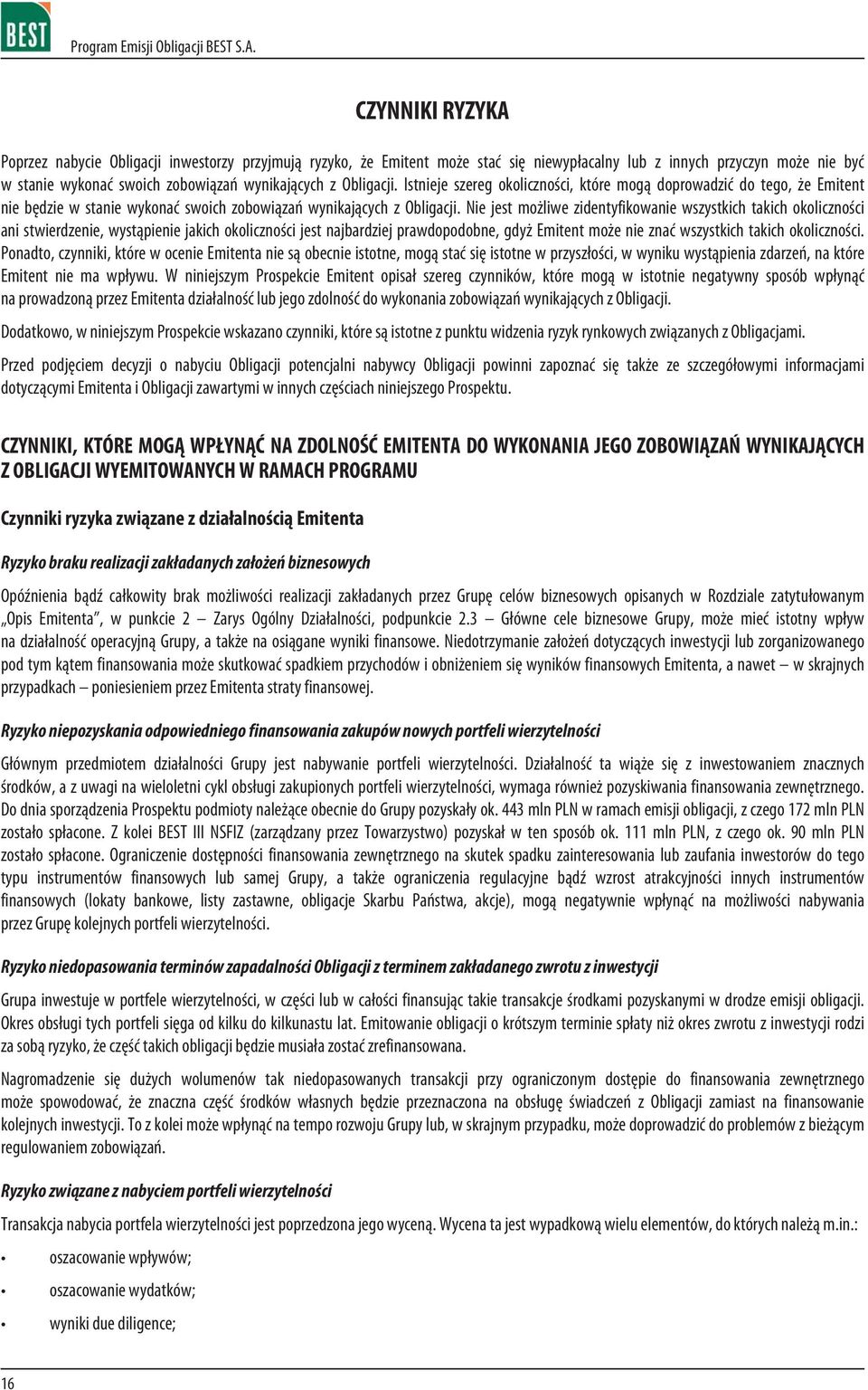 Nie jest mo liwe zidentyfikowanie wszystkich takich okolicznoœci ani stwierdzenie, wyst¹pienie jakich okolicznoœci jest najbardziej prawdopodobne, gdy Emitent mo e nie znaæ wszystkich takich