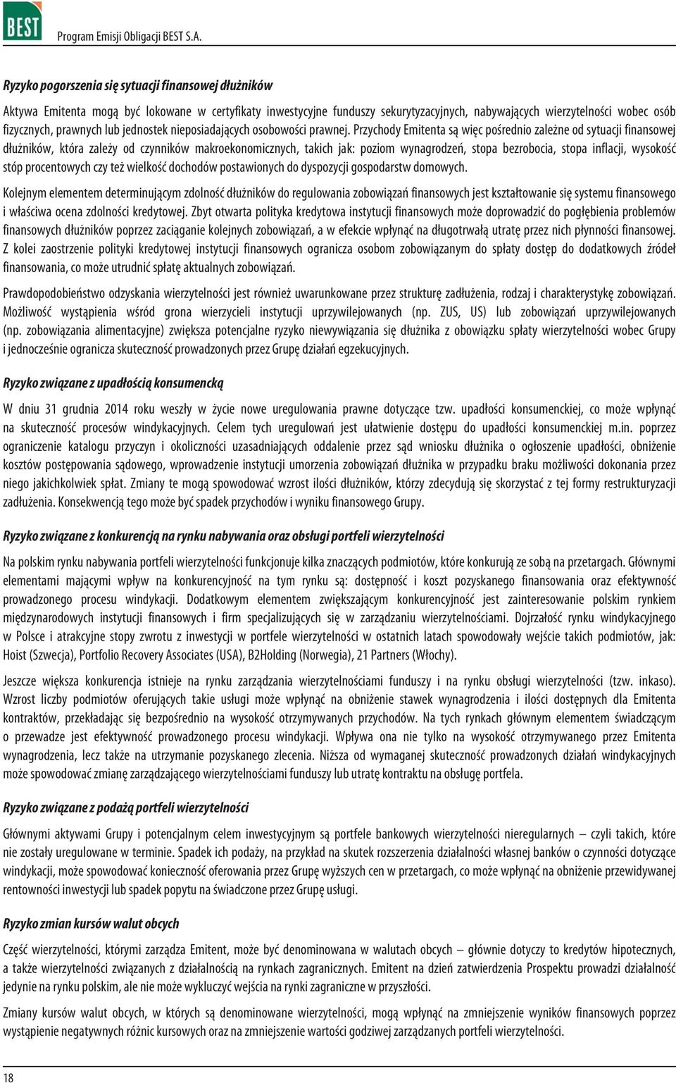 Przychody Emitenta s¹ wiêc poœrednio zale ne od sytuacji finansowej d³u ników, która zale y od czynników makroekonomicznych, takich jak: poziom wynagrodzeñ, stopa bezrobocia, stopa inflacji, wysokoœæ