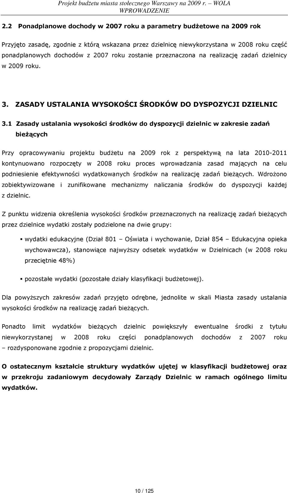 zostanie przeznaczona na realizację zadań dzielnicy w 2009 roku. 3. ZASADY USTALANIA WYSOKOŚCI ŚRODKÓW DO DYSPOZYCJI DZIELNIC 3.