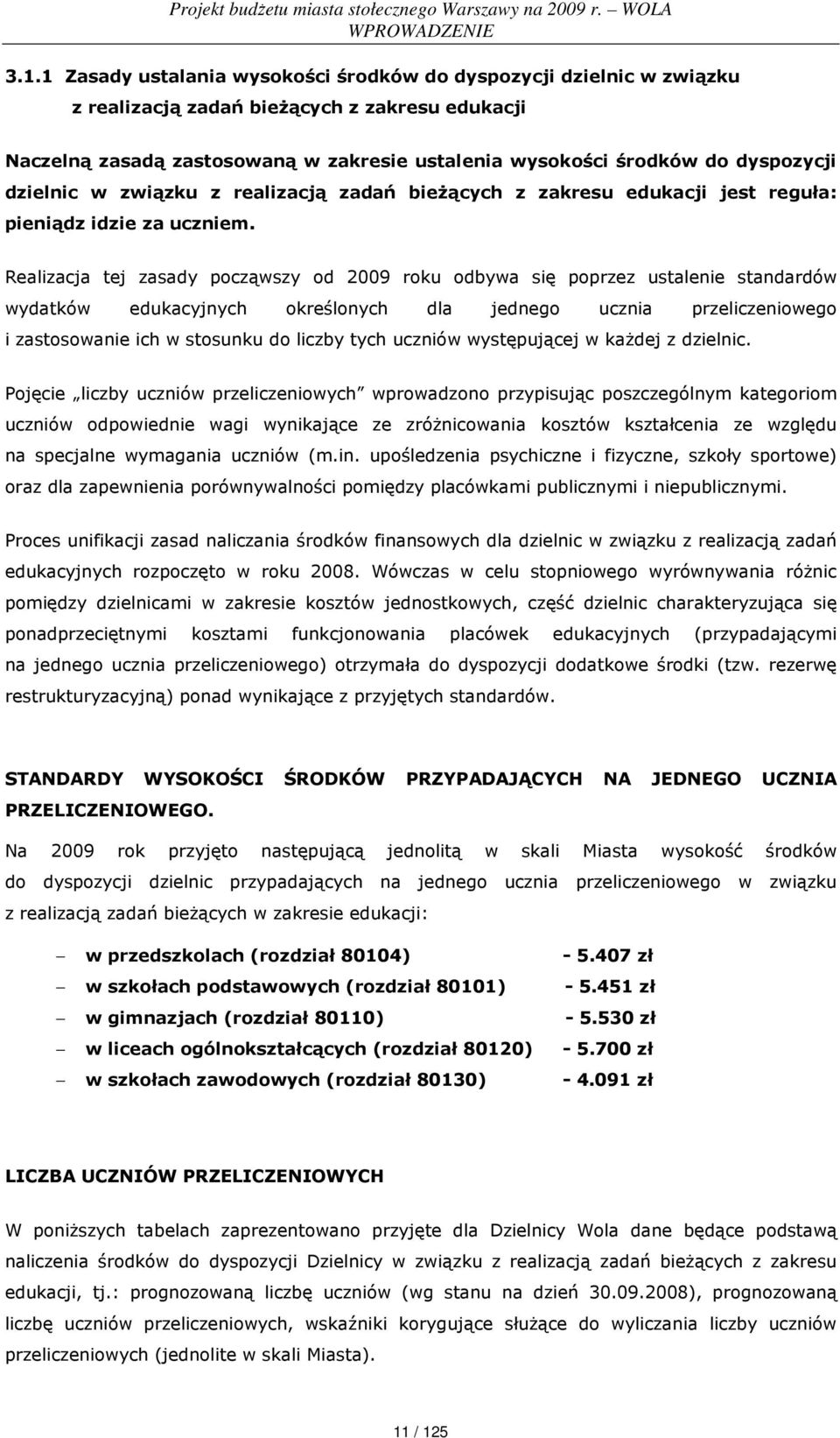 dzielnic w związku z realizacją zadań bieŝących z zakresu edukacji jest reguła: pieniądz idzie za uczniem.