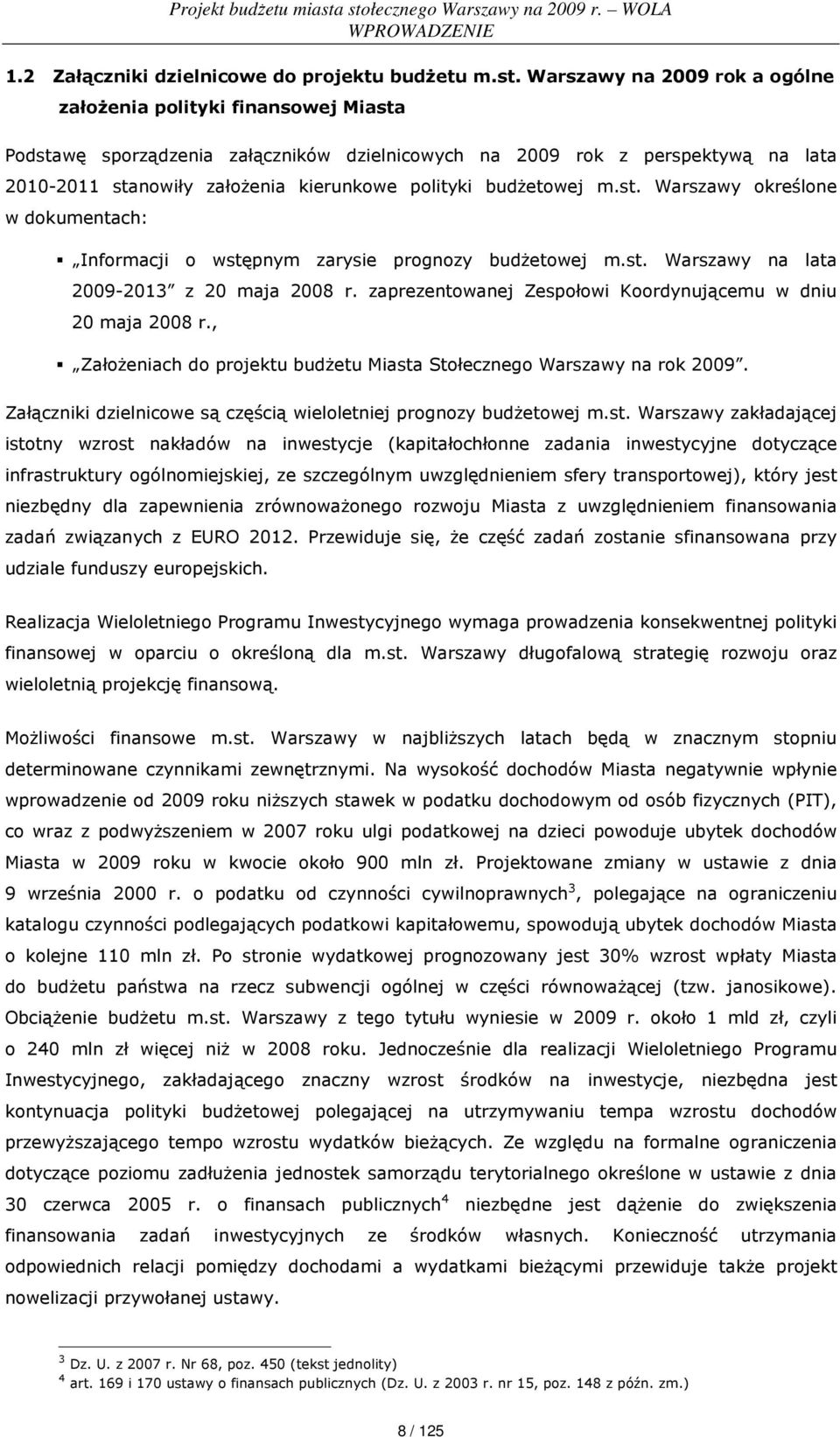 budŝetowej m.st. Warszawy określone w dokumentach: Informacji o wstępnym zarysie prognozy budŝetowej m.st. Warszawy na lata 2009-2013 z 20 maja 2008 r.