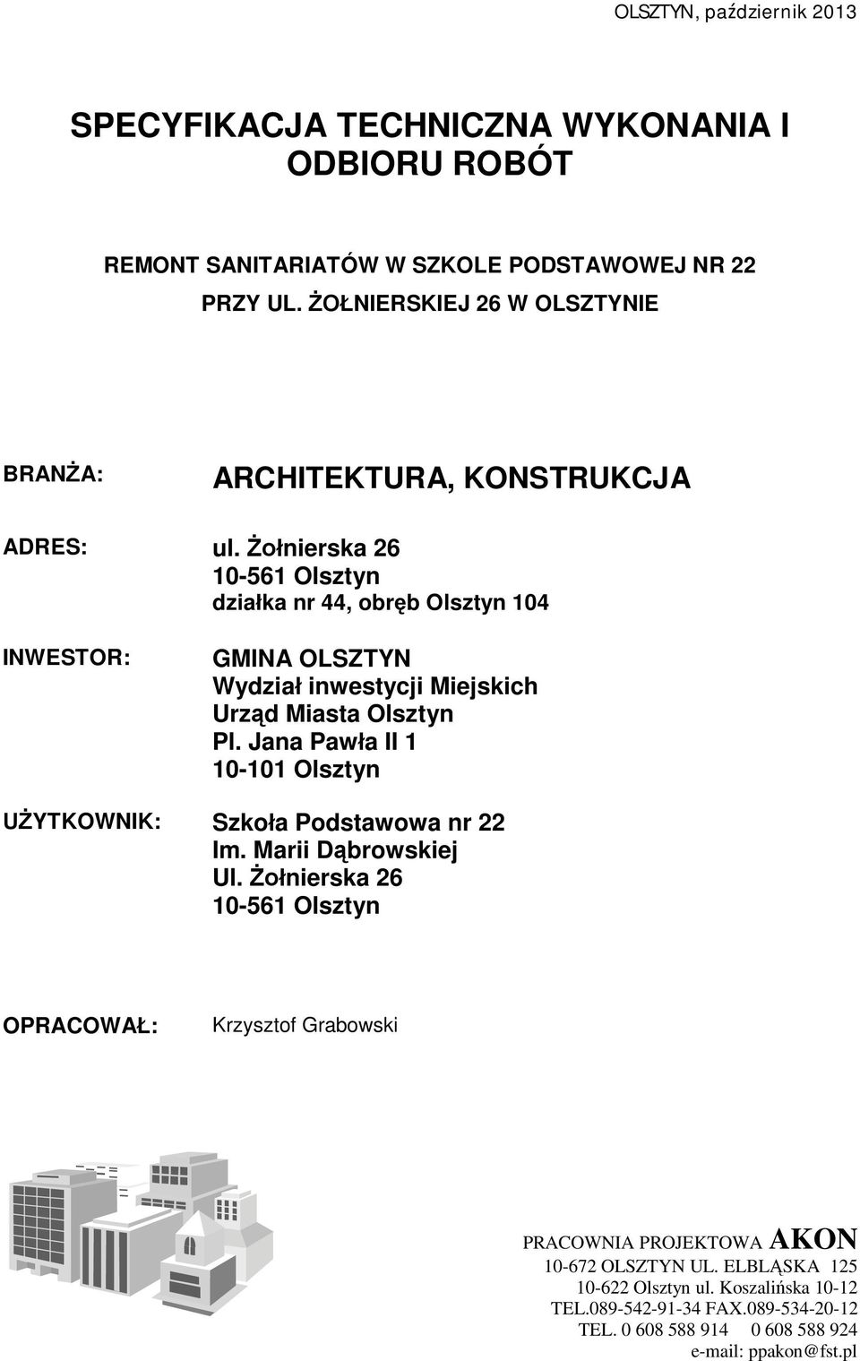 Żołnierska 26 10-561 Olsztyn działka nr 44, obręb Olsztyn 104 INWESTOR: GMINA OLSZTYN Wydział inwestycji Miejskich Urząd Miasta Olsztyn Pl.