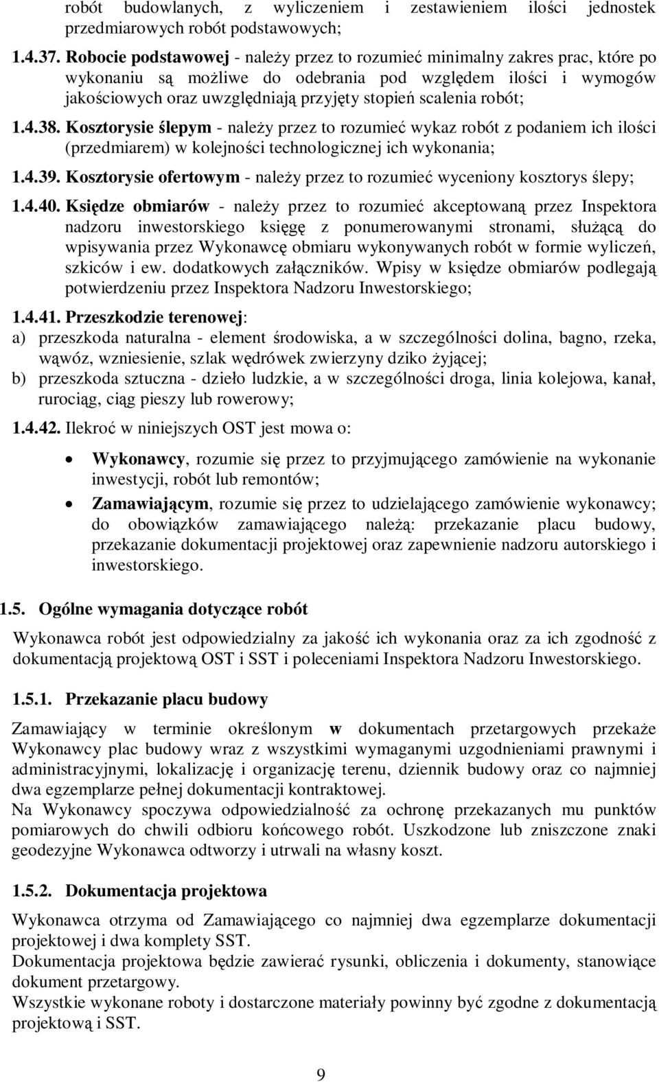 robót; 1.4.38. Kosztorysie ślepym - należy przez to rozumieć wykaz robót z podaniem ich ilości (przedmiarem) w kolejności technologicznej ich wykonania; 1.4.39.