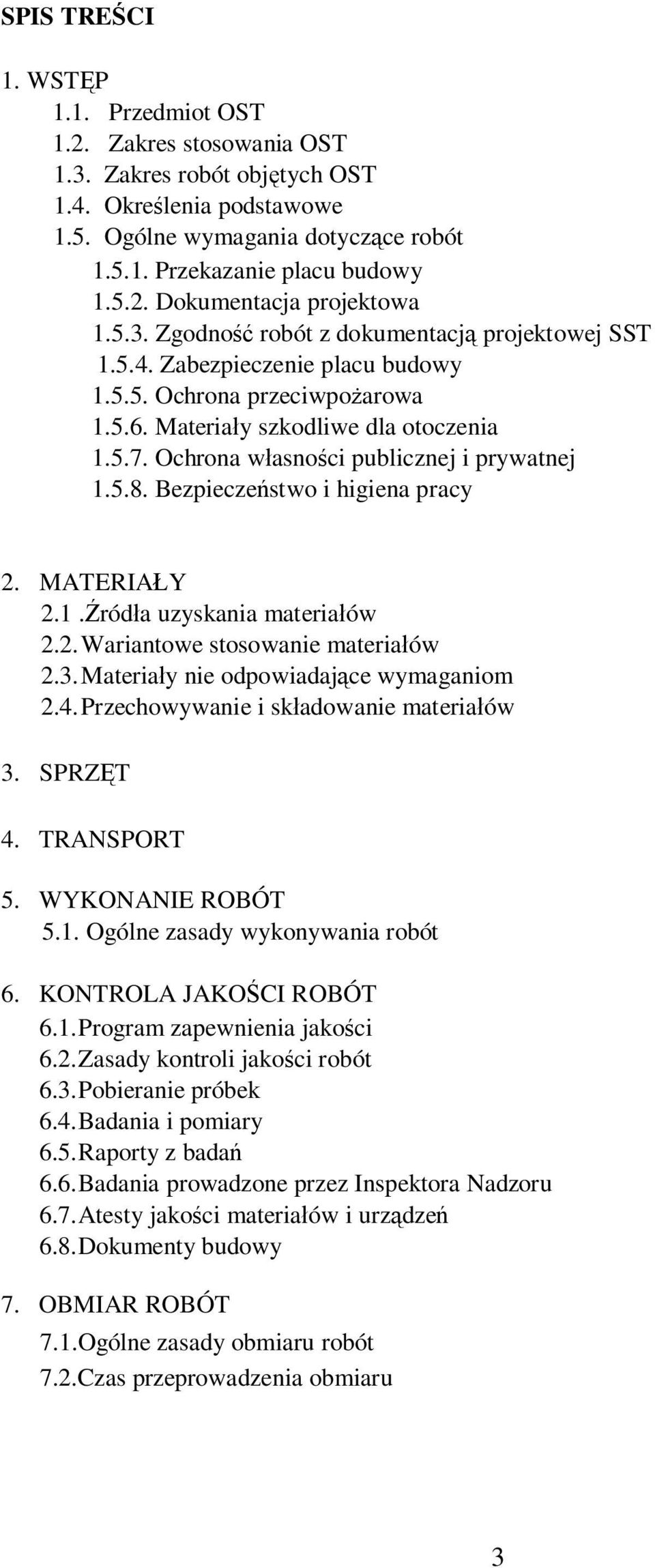 Ochrona własności publicznej i prywatnej 1.5.8. Bezpieczeństwo i higiena pracy 2. MATERIAŁY 2.1.Źródła uzyskania materiałów 2.2. Wariantowe stosowanie materiałów 2.3.