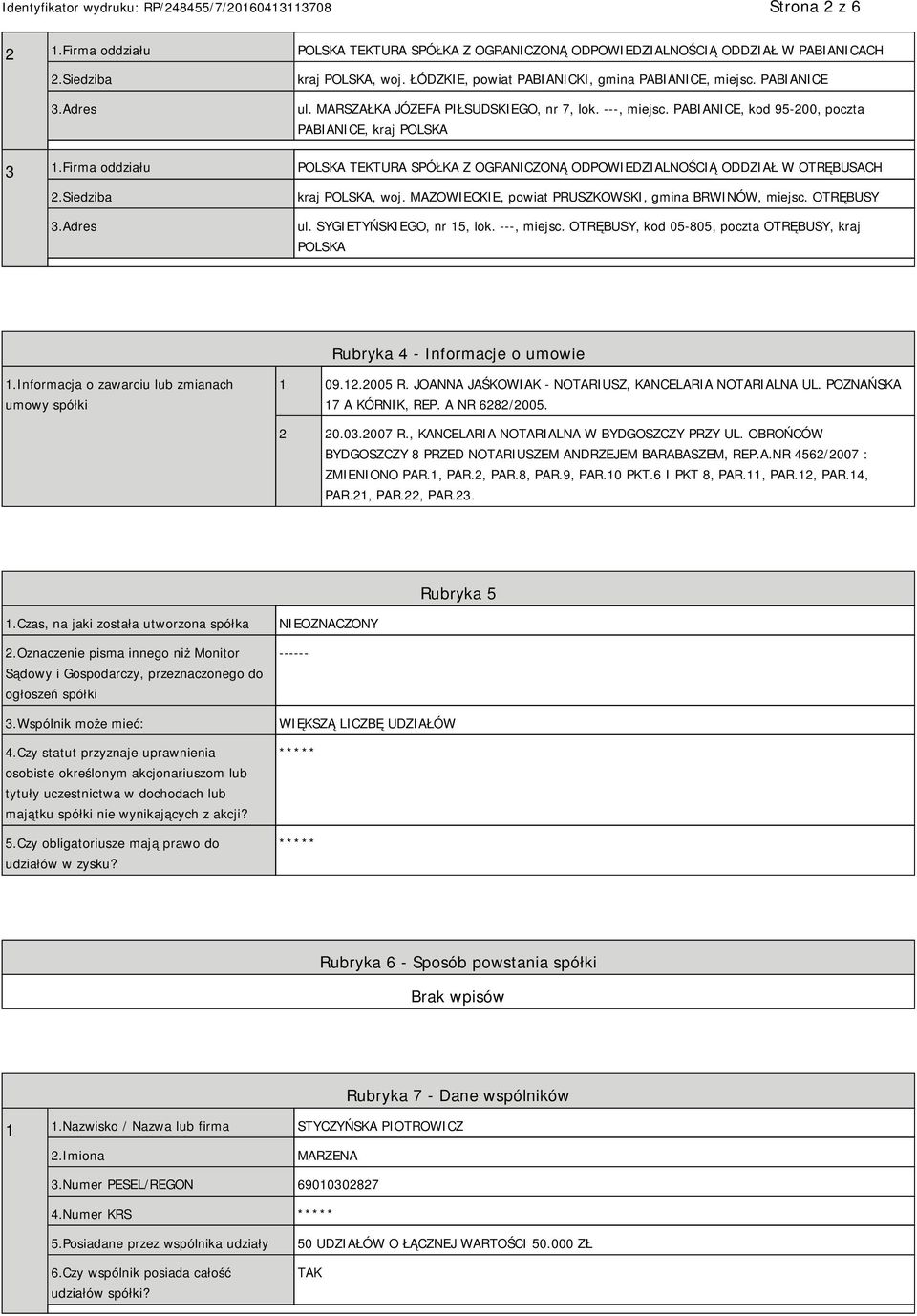 Firma oddziału POLSKA TEKTURA SPÓŁKA Z OGRANICZONĄ ODPOWIEDZIALNOŚCIĄ ODDZIAŁ W OTRĘBUSACH 2.Siedziba 3.Adres kraj POLSKA, woj. MAZOWIECKIE, powiat PRUSZKOWSKI, gmina BRWINÓW, miejsc. OTRĘBUSY ul.