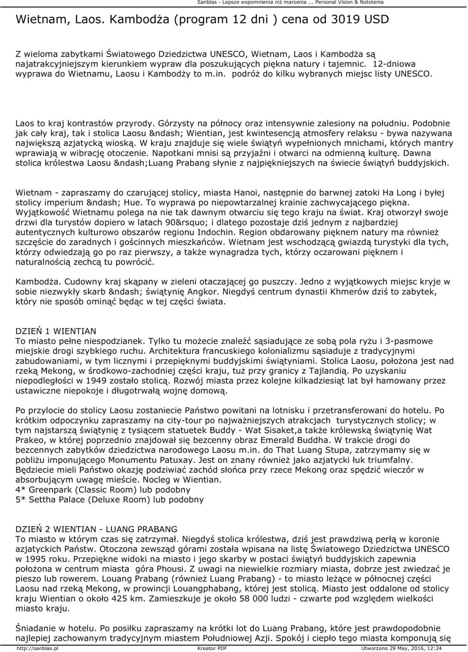 tajemnic. 12-dniowa wyprawa do Wietnamu, Laosu i Kambodży to m.in. podróż do kilku wybranych miejsc listy UNESCO. Laos to kraj kontrastów przyrody.