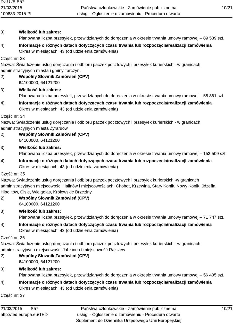 Część nr: 34 administracyjnych miasta Żyrardów Planowana liczba przesyłek, przewidzianych do doręczenia w okresie trwania umowy ramowej 153 509 szt.