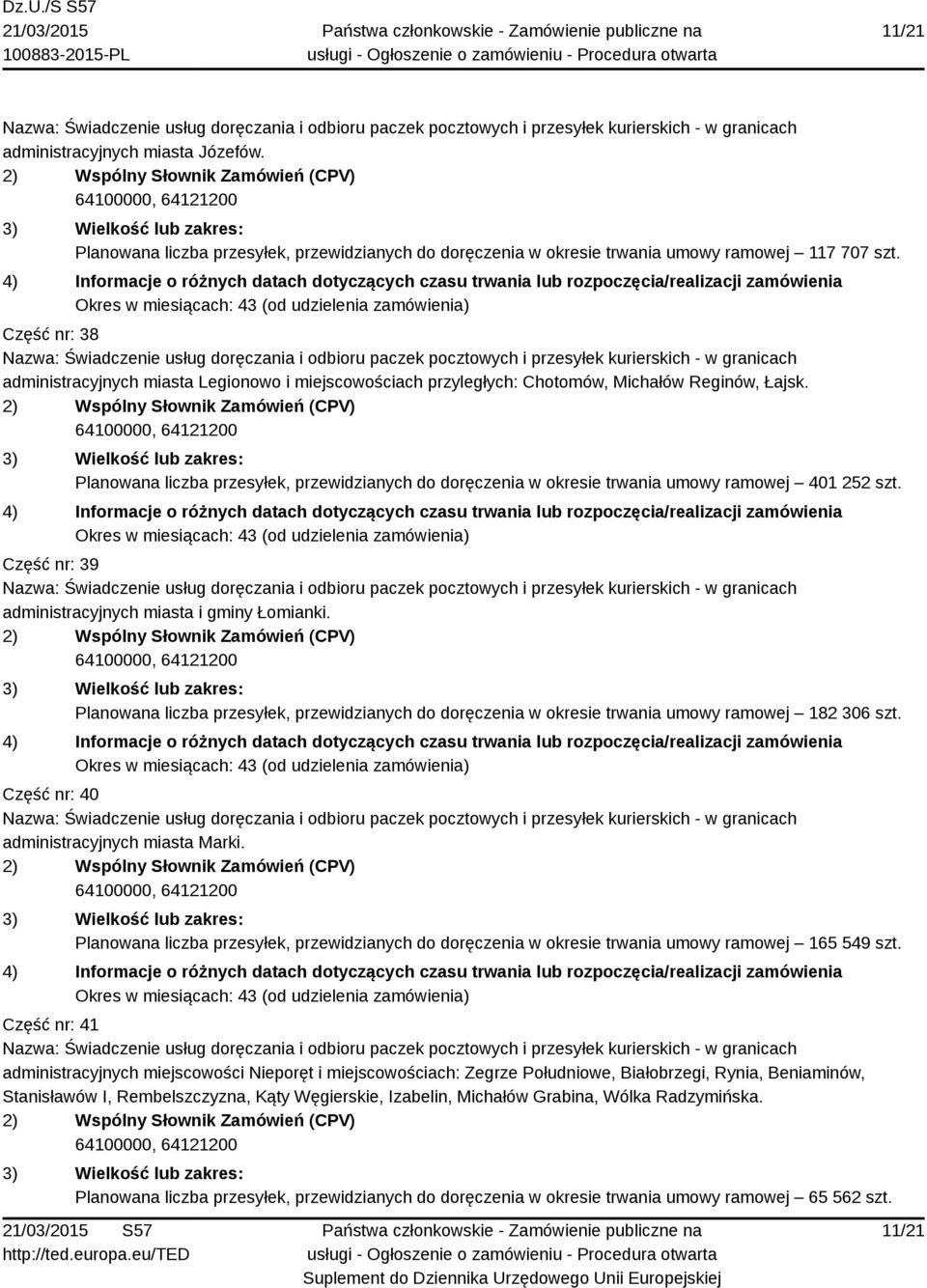 Planowana liczba przesyłek, przewidzianych do doręczenia w okresie trwania umowy ramowej 401 252 szt. Część nr: 39 administracyjnych miasta i gminy Łomianki.