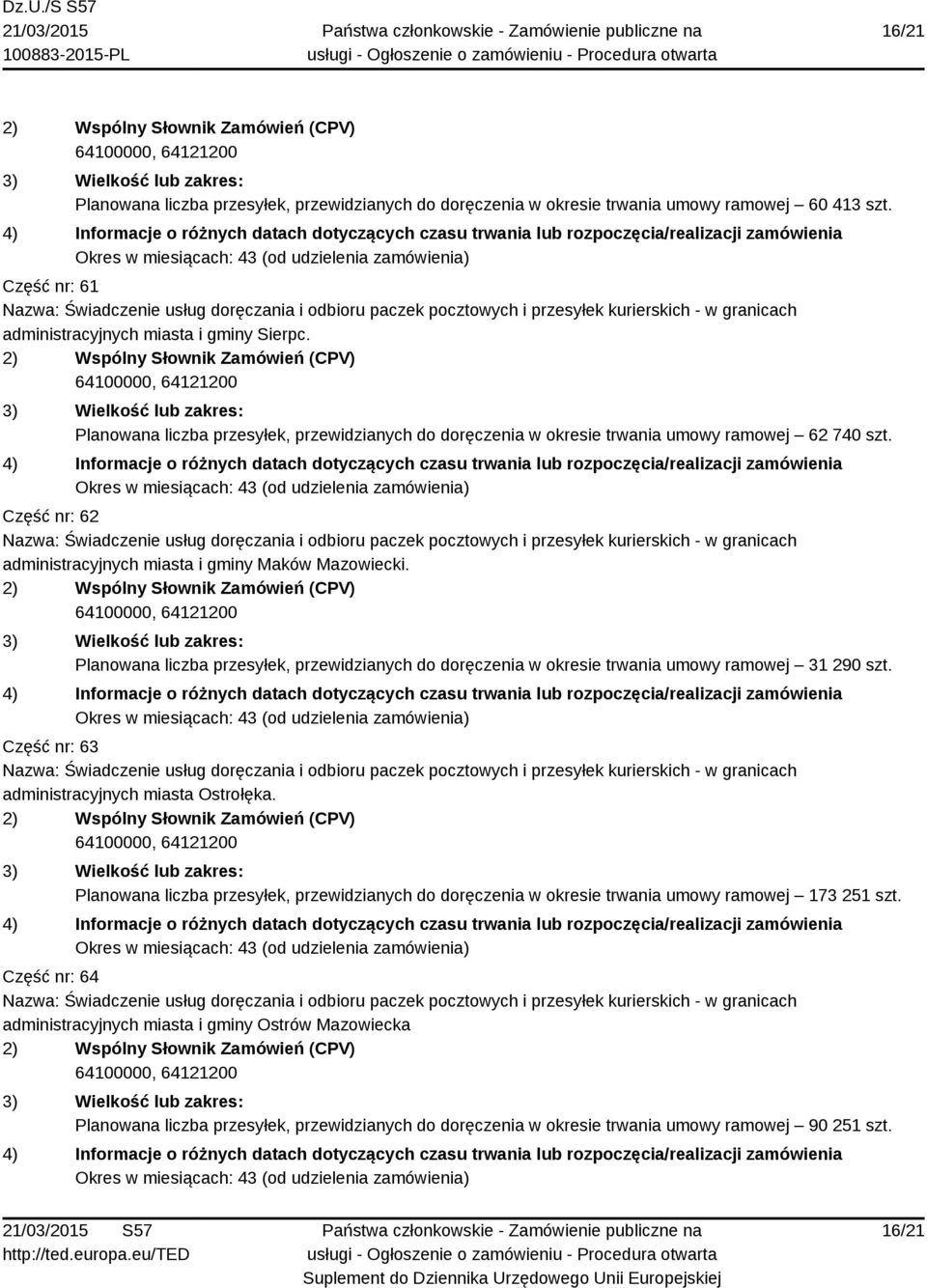 Planowana liczba przesyłek, przewidzianych do doręczenia w okresie trwania umowy ramowej 31 290 szt. Część nr: 63 administracyjnych miasta Ostrołęka.