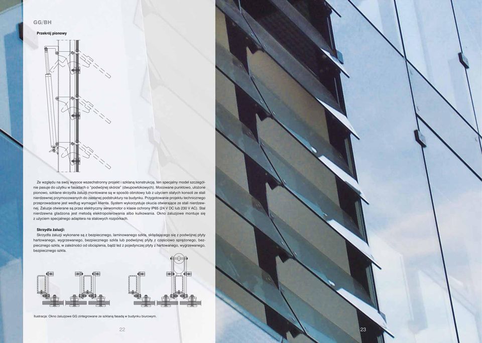 Przygotowanie projektu technicznego przeprowadzane jest według wymagań klienta. System wykorzystuje okucia otwierające ze stali nierdzewnej.