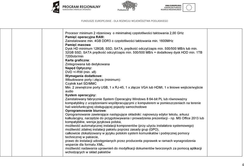 1TB 7200obr/min Karta graficzna: Zintegrowana lub dedykowana Napęd Optyczny: DVD +/-RW (min. x8) Wymagania dodatkowe: Wbudowane porty i złącza (minimum): Czytnik kart SD/MMC Min.