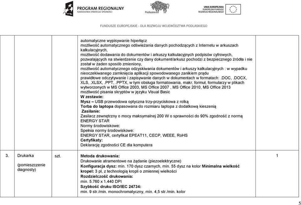 kalkulacyjnych : w wypadku nieoczekiwanego zamknięcia aplikacji spowodowanego zanikiem prądu prawidłowe odczytywanie i zapisywanie danych w dokumentach w formatach:.doc,.docx, XLS,.XLSX,.PPT,.