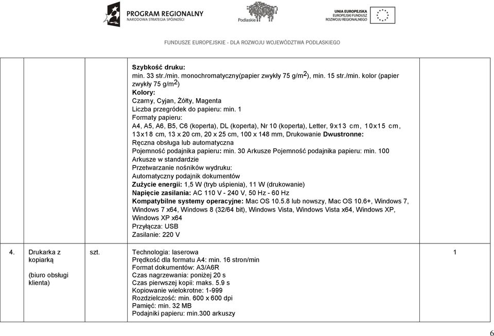 automatyczna Pojemność podajnika papieru: min. 30 Arkusze Pojemność podajnika papieru: min.