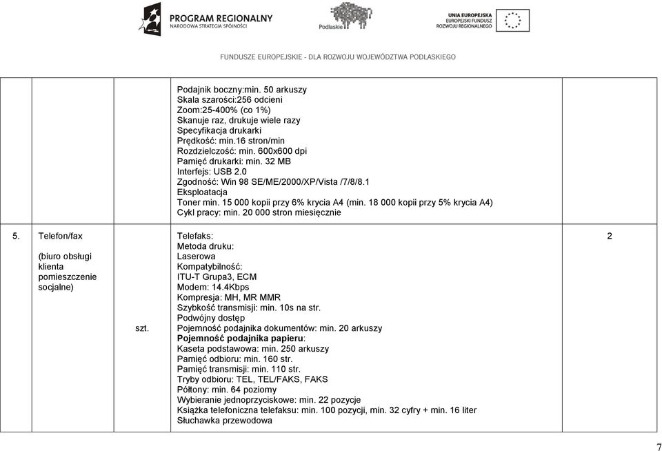 18 000 kopii przy 5% krycia A4) Cykl pracy: min. 20 000 stron miesięcznie 5.