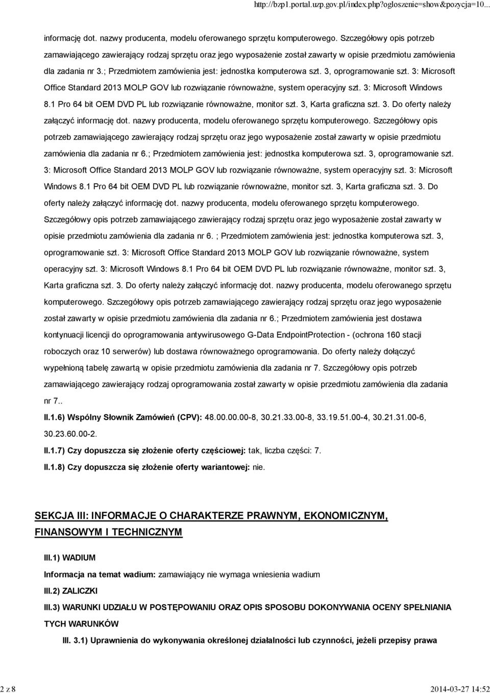 ; Przedmiotem zamówienia jest: jednostka komputerowa szt. 3, oprogramowanie szt. 3: Microsoft Office Standard 2013 MOLP GOV lub rozwiązanie równoważne, system operacyjny szt. 3: Microsoft Windows 8.