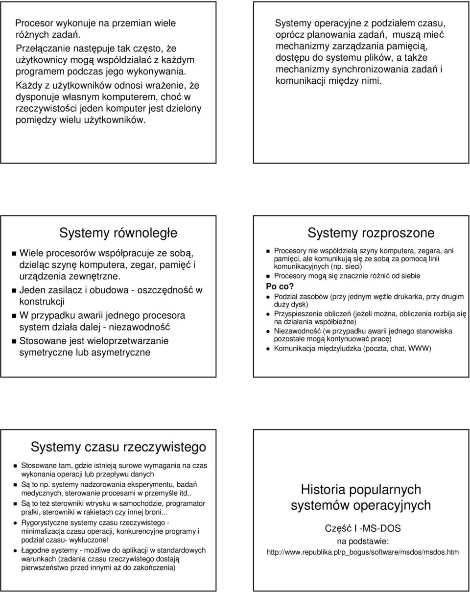 Systemy operacyjne z podziałem czasu, oprócz planowania zadań, muszą mieć mechanizmy zarządzania pamięcią, dostępu do systemu plików, a także mechanizmy synchronizowania zadań i komunikacji między