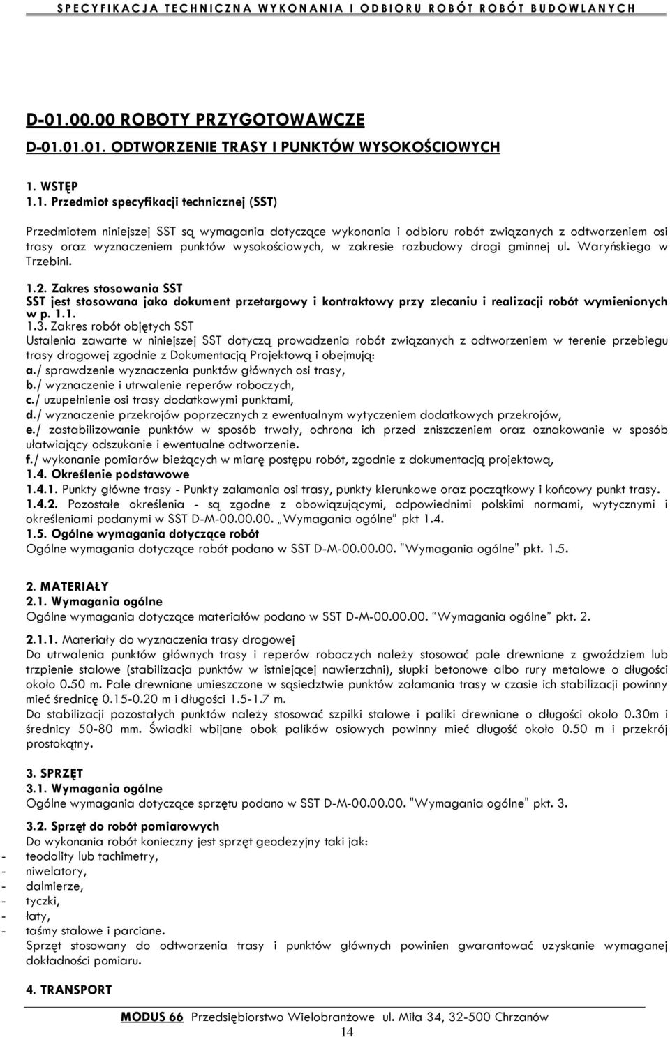 Zakres stosowania SST SST jest stosowana jako dokument przetargowy i kontraktowy przy zlecaniu i realizacji robót wymienionych w p. 1.1. 1.3.