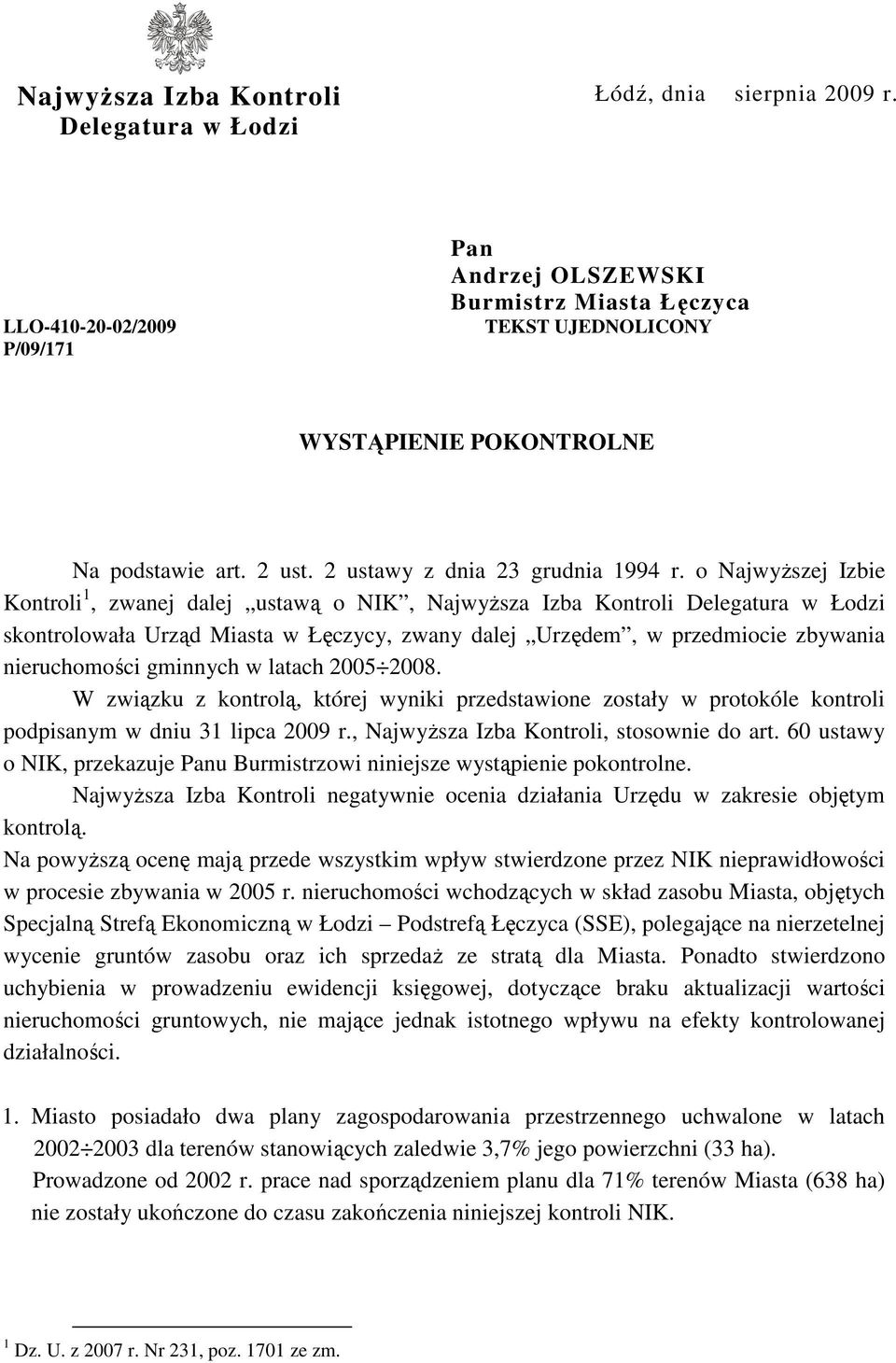 o NajwyŜszej Izbie Kontroli 1, zwanej dalej ustawą o NIK, NajwyŜsza Izba Kontroli Delegatura w Łodzi skontrolowała Urząd Miasta w Łęczycy, zwany dalej Urzędem, w przedmiocie zbywania nieruchomości