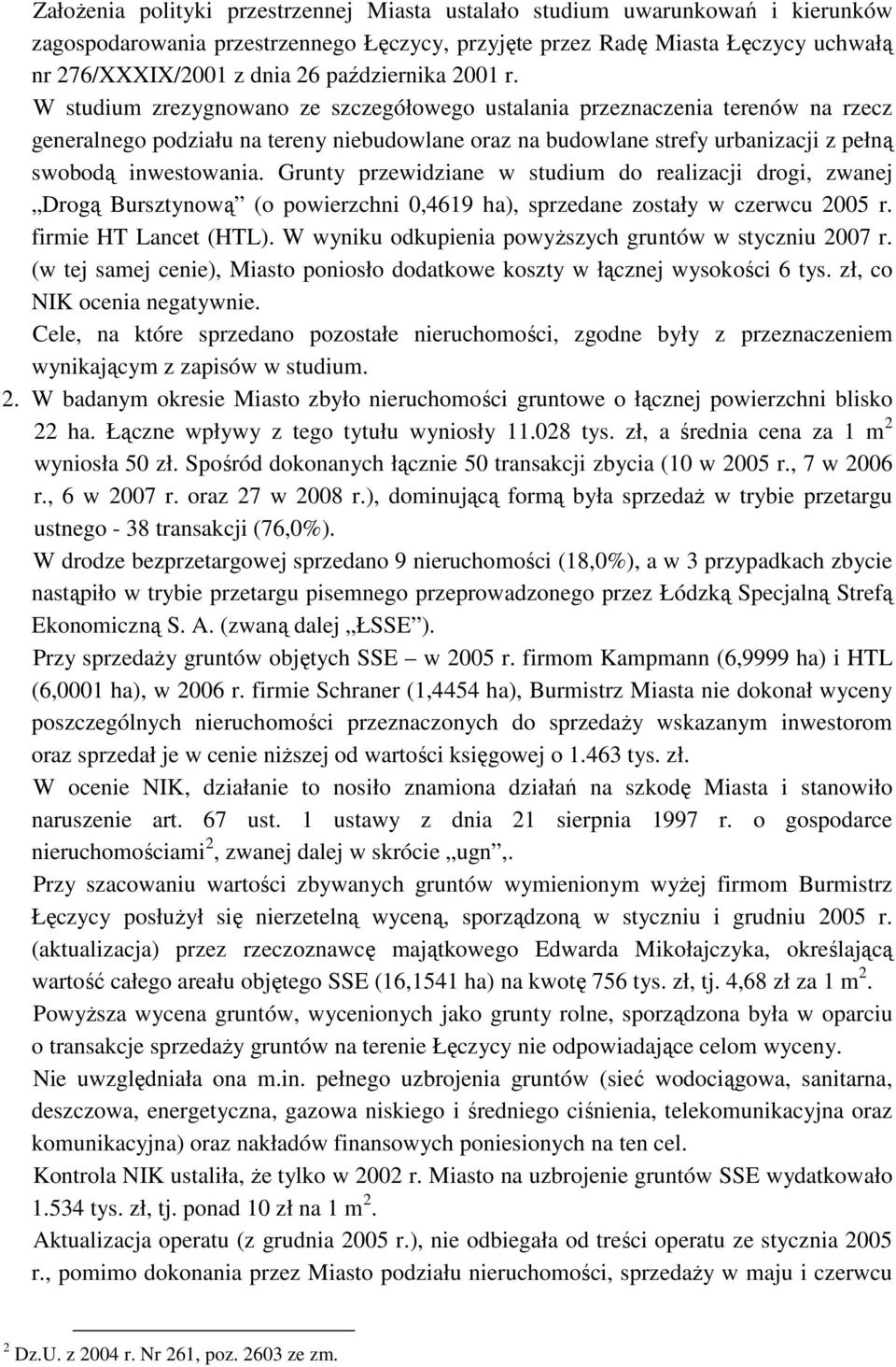 W studium zrezygnowano ze szczegółowego ustalania przeznaczenia terenów na rzecz generalnego podziału na tereny niebudowlane oraz na budowlane strefy urbanizacji z pełną swobodą inwestowania.