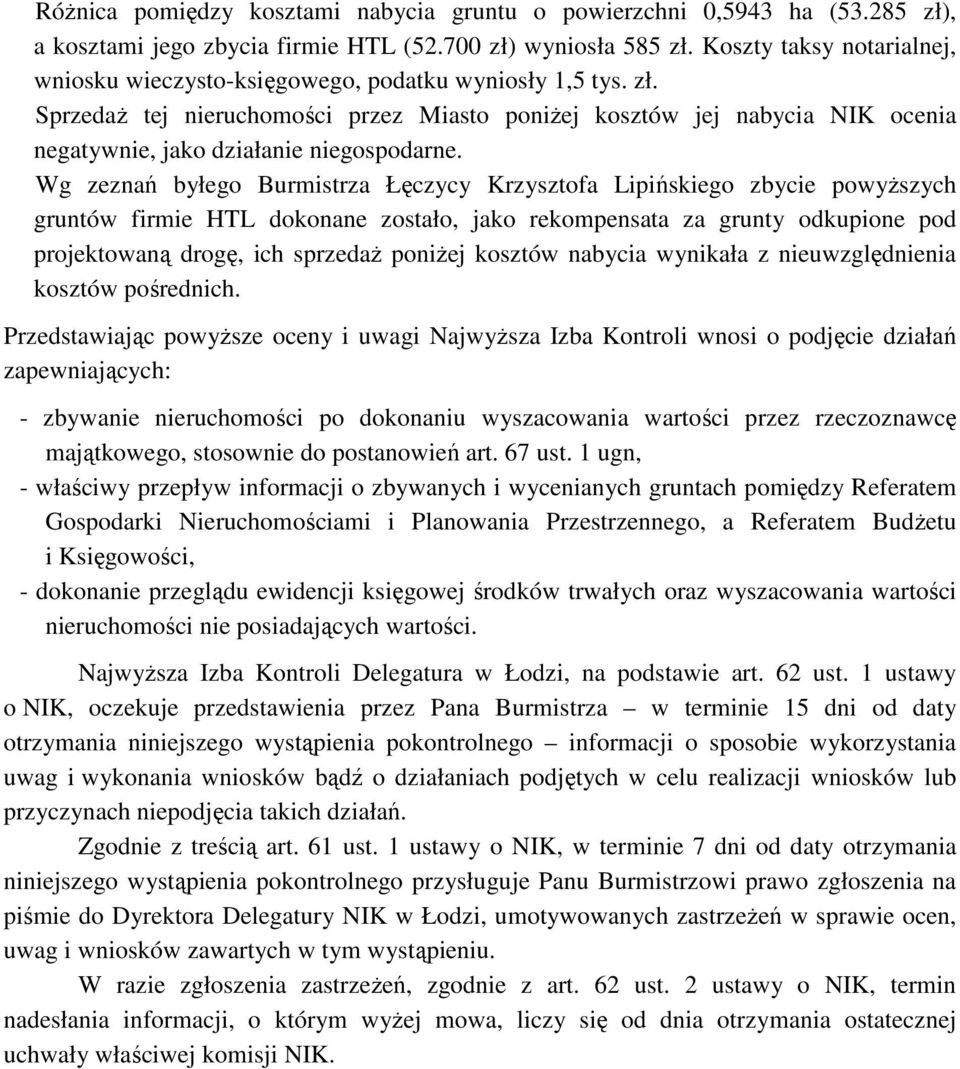 SprzedaŜ tej nieruchomości przez Miasto poniŝej kosztów jej nabycia NIK ocenia negatywnie, jako działanie niegospodarne.