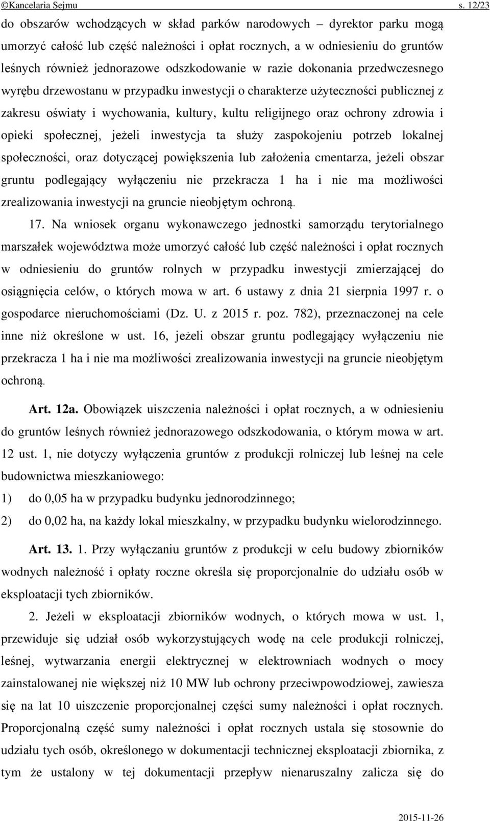 w razie dokonania przedwczesnego wyrębu drzewostanu w przypadku inwestycji o charakterze użyteczności publicznej z zakresu oświaty i wychowania, kultury, kultu religijnego oraz ochrony zdrowia i