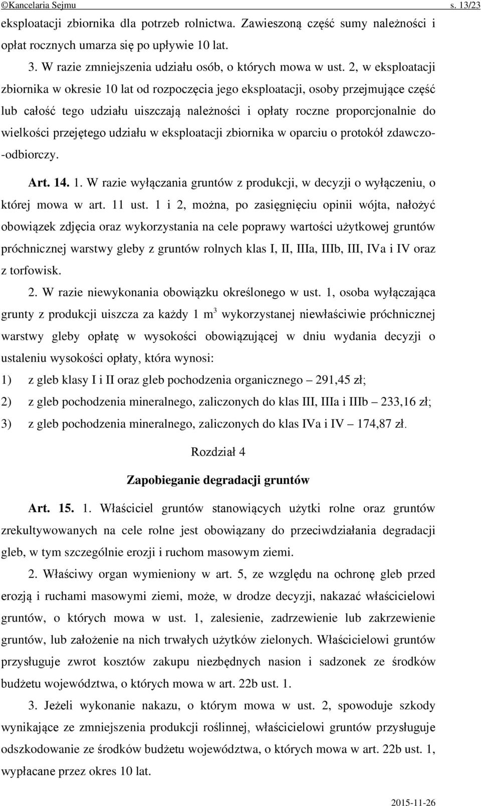 2, w eksploatacji zbiornika w okresie 10 lat od rozpoczęcia jego eksploatacji, osoby przejmujące część lub całość tego udziału uiszczają należności i opłaty roczne proporcjonalnie do wielkości