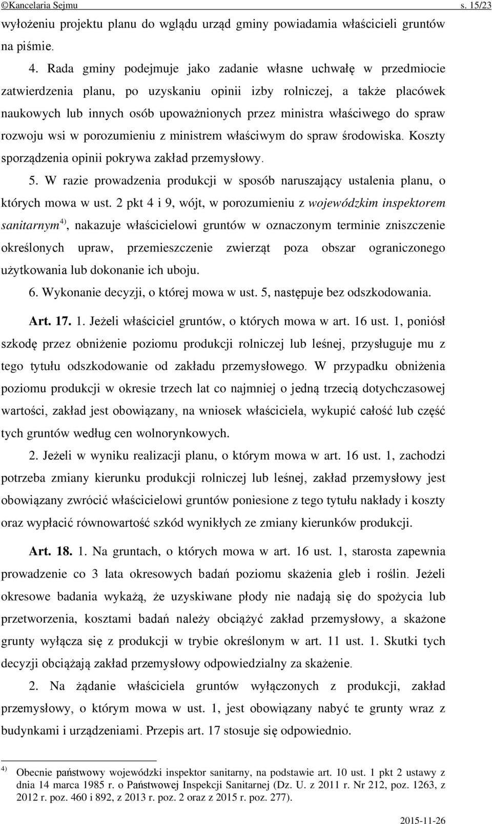 właściwego do spraw rozwoju wsi w porozumieniu z ministrem właściwym do spraw środowiska. Koszty sporządzenia opinii pokrywa zakład przemysłowy. 5.