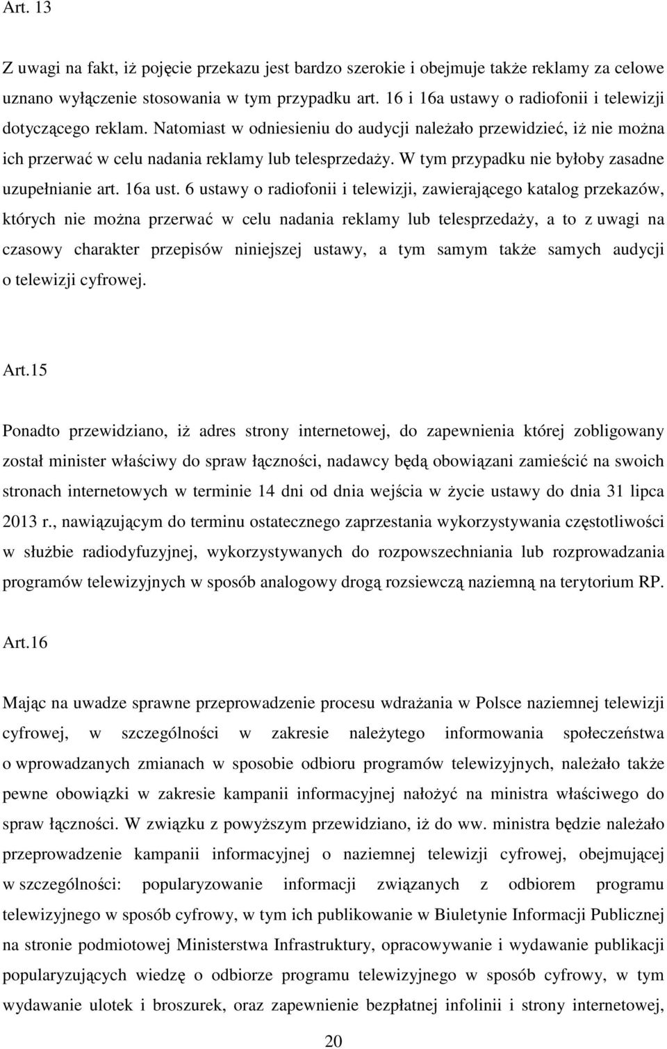 W tym przypadku nie byłoby zasadne uzupełnianie art. 16a ust.