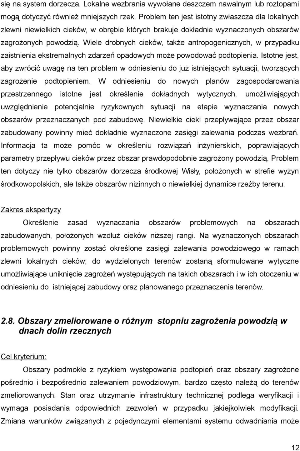 Wiele drobnych cieków, także antropogenicznych, w przypadku zaistnienia ekstremalnych zdarzeń opadowych może powodować podtopienia.