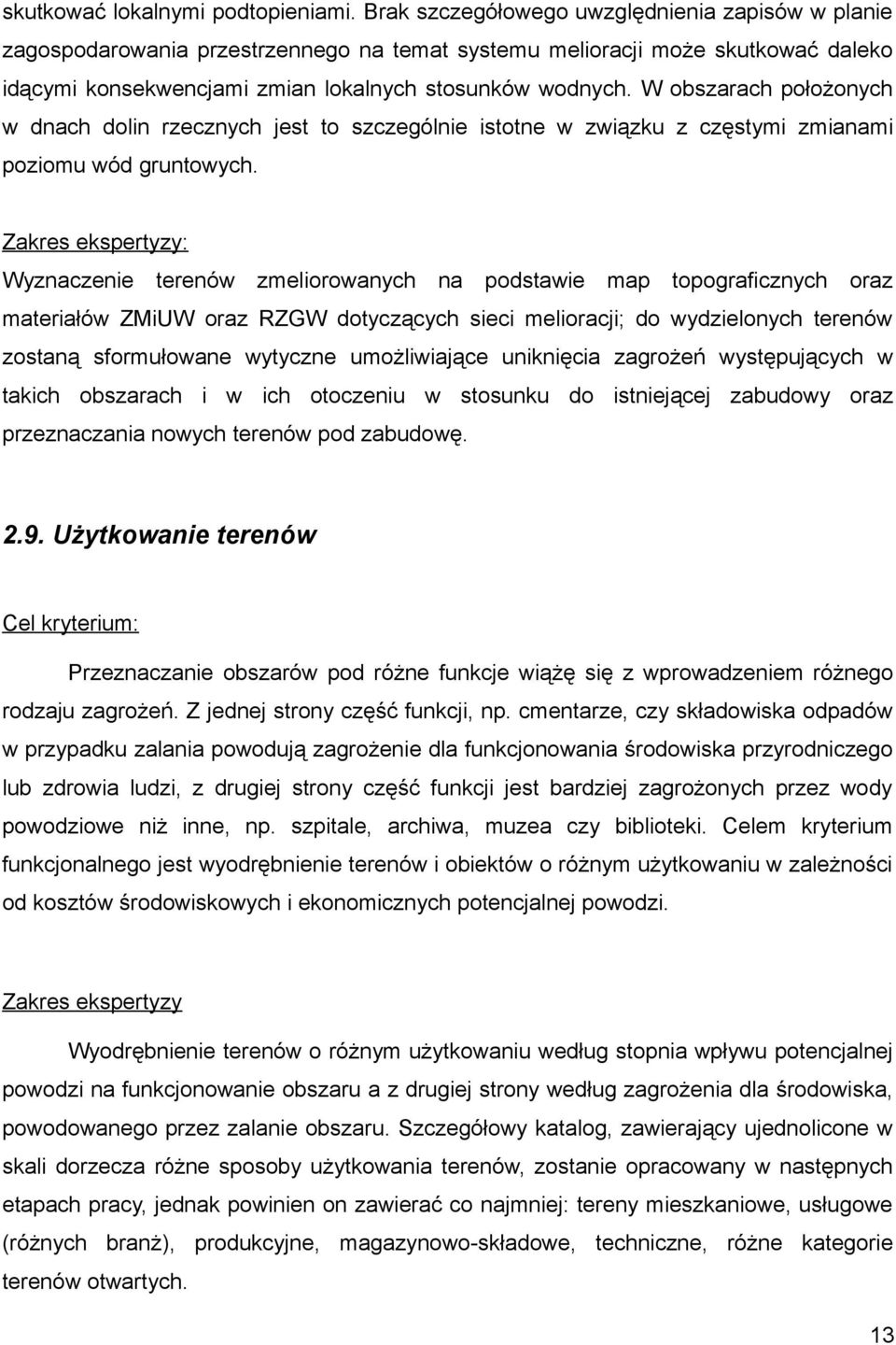 W obszarach położonych w dnach dolin rzecznych jest to szczególnie istotne w związku z częstymi zmianami poziomu wód gruntowych.