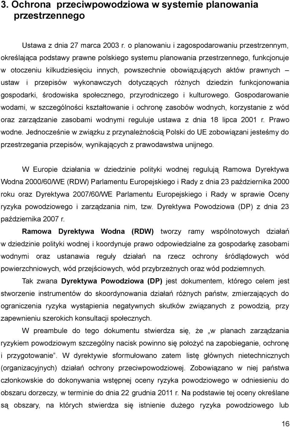 aktów prawnych ustaw i przepisów wykonawczych dotyczących różnych dziedzin funkcjonowania gospodarki, środowiska społecznego, przyrodniczego i kulturowego.