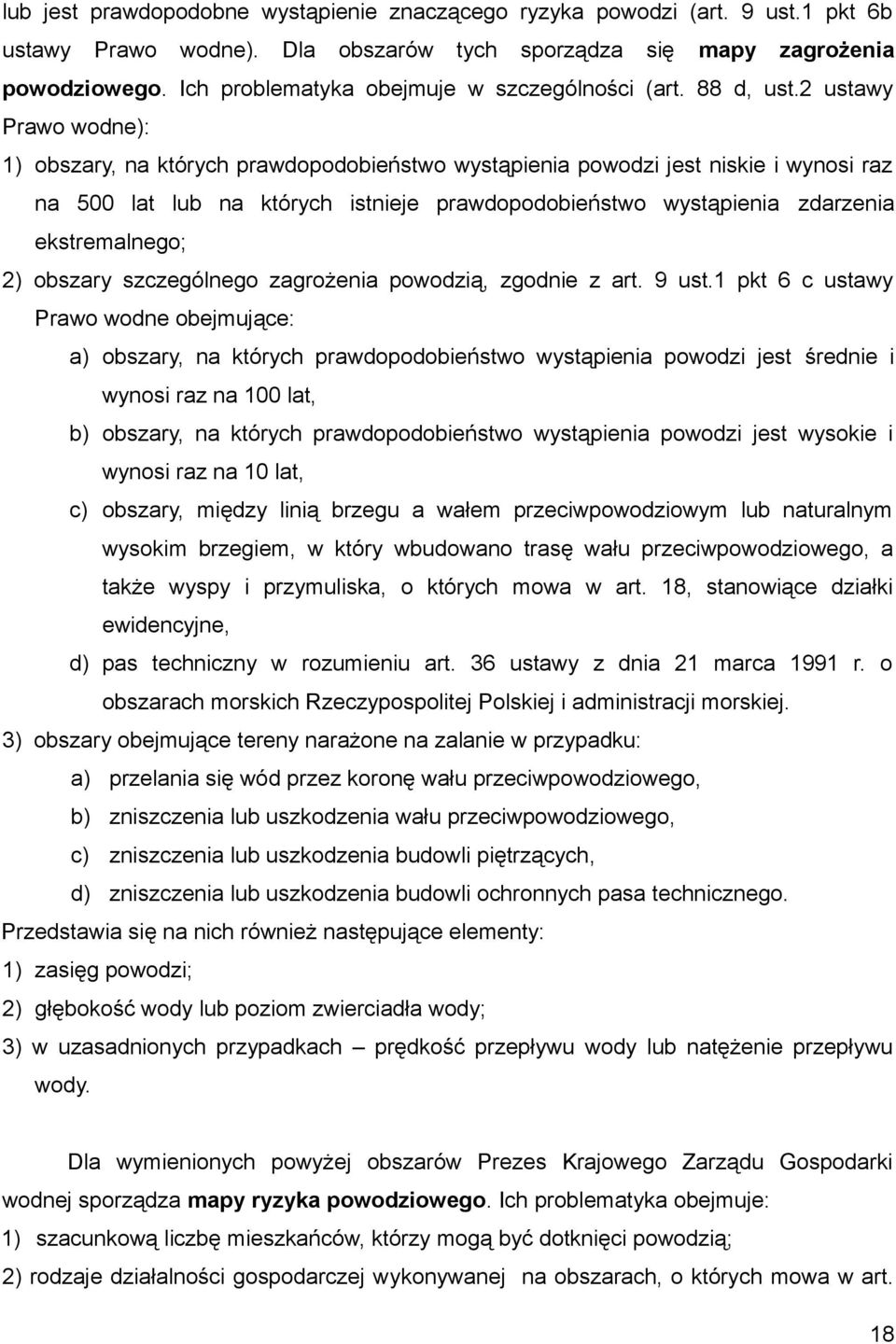 2 ustawy Prawo wodne): 1) obszary, na których prawdopodobieństwo wystąpienia powodzi jest niskie i wynosi raz na 500 lat lub na których istnieje prawdopodobieństwo wystąpienia zdarzenia