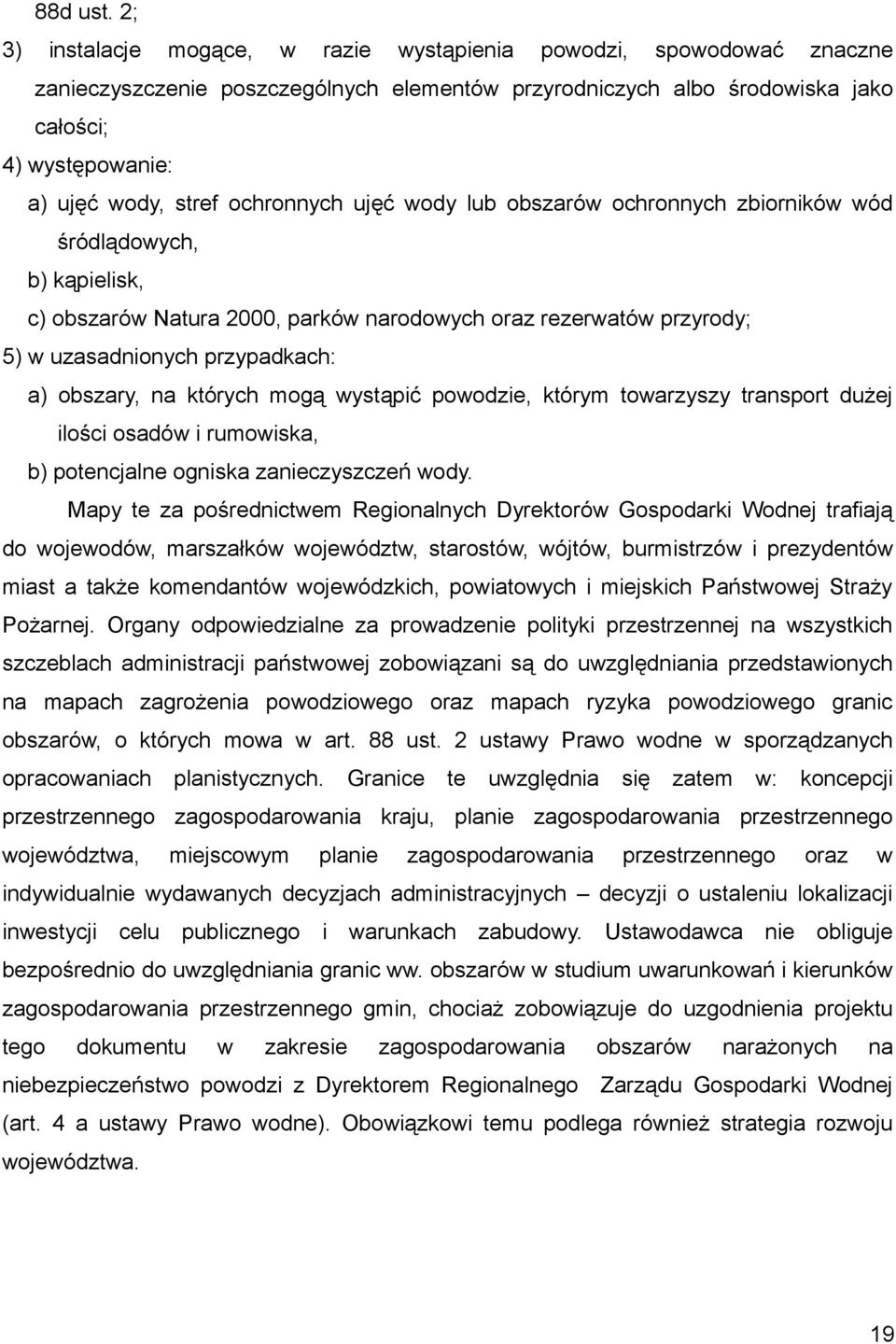 ochronnych ujęć wody lub obszarów ochronnych zbiorników wód śródlądowych, b) kąpielisk, c) obszarów Natura 2000, parków narodowych oraz rezerwatów przyrody; 5) w uzasadnionych przypadkach: a)