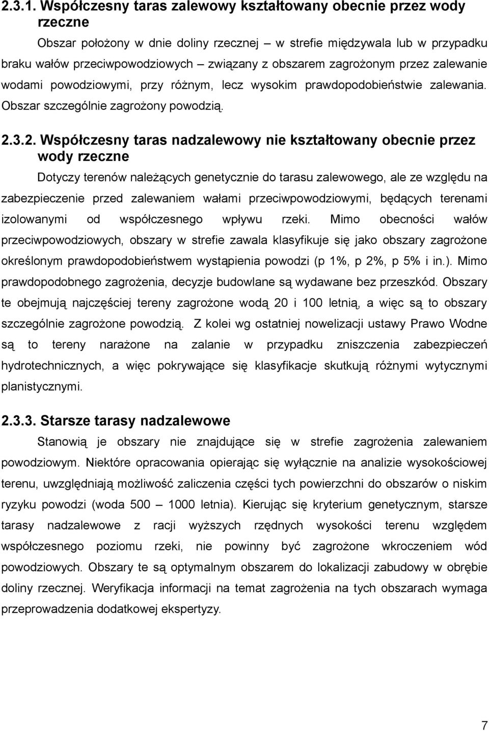 zagrożonym przez zalewanie wodami powodziowymi, przy różnym, lecz wysokim prawdopodobieństwie zalewania. Obszar szczególnie zagrożony powodzią. 2.