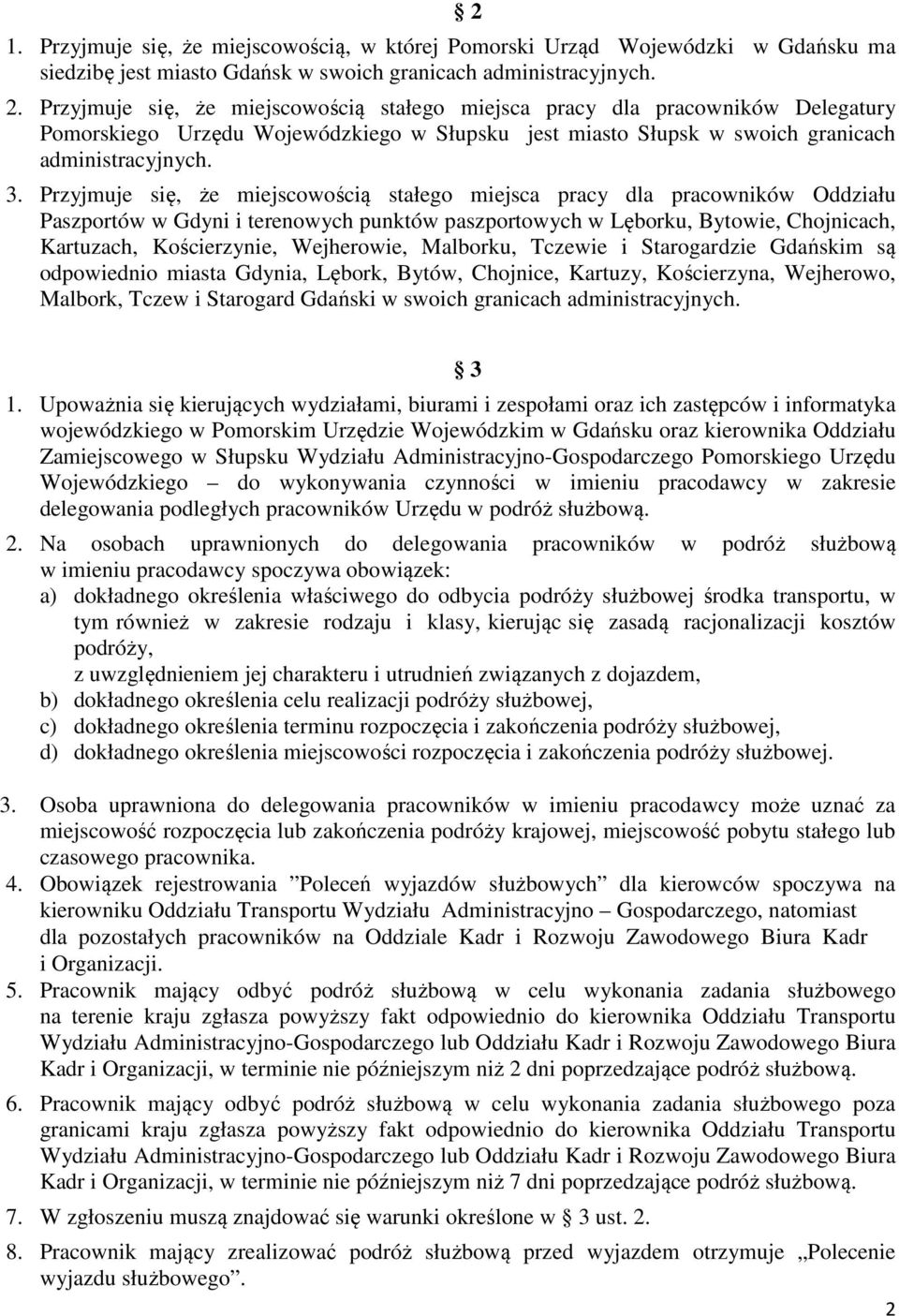 Przyjmuje się, że miejscowością stałego miejsca pracy dla pracowników Oddziału Paszportów w Gdyni i terenowych punktów paszportowych w Lęborku, Bytowie, Chojnicach, Kartuzach, Kościerzynie,