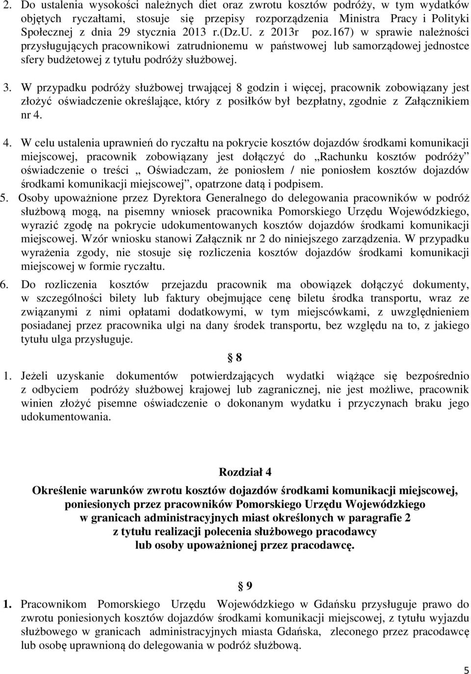 W przypadku podróży służbowej trwającej 8 godzin i więcej, pracownik zobowiązany jest złożyć oświadczenie określające, który z posiłków był bezpłatny, zgodnie z Załącznikiem nr 4.