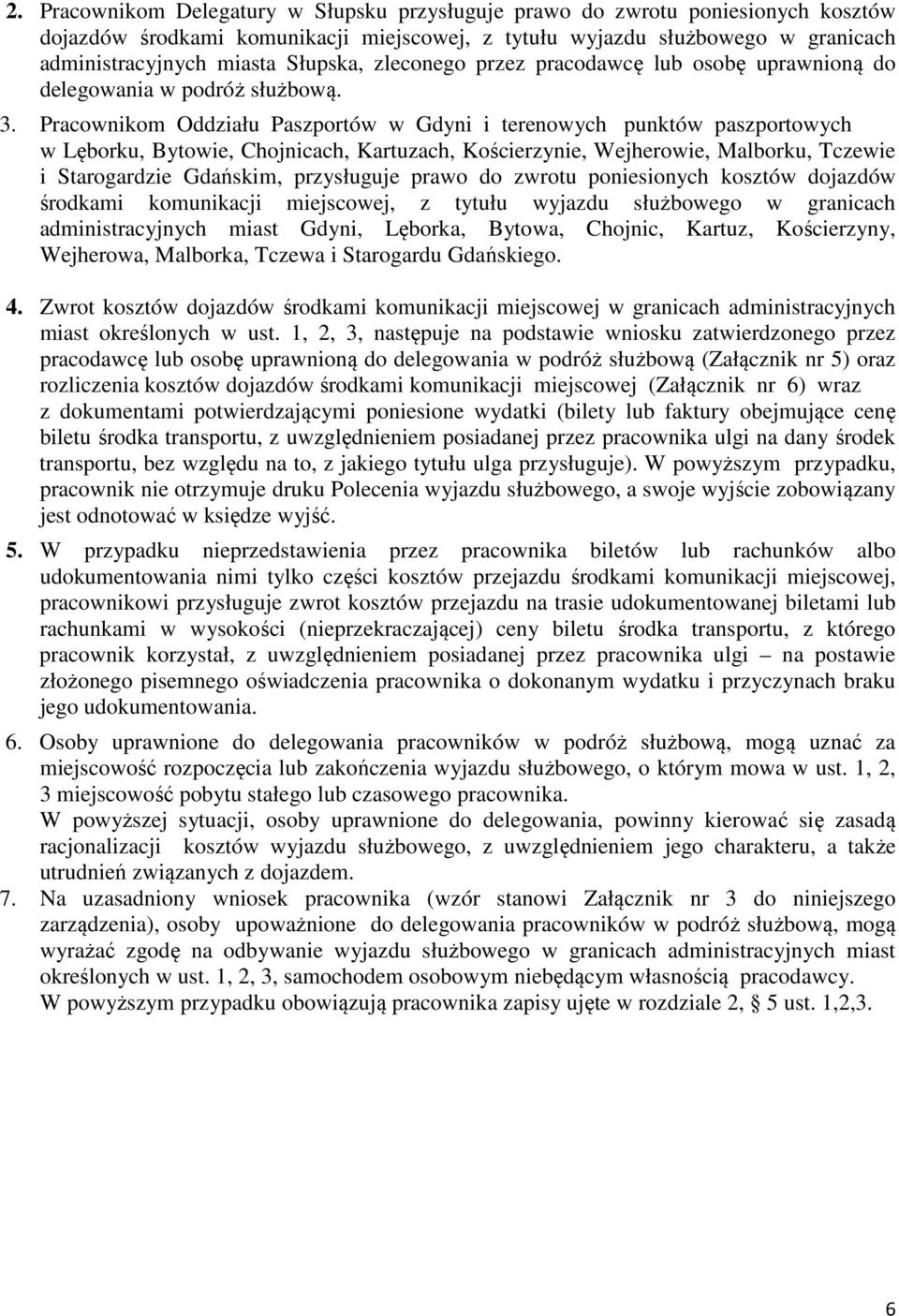 Pracownikom Oddziału Paszportów w Gdyni i terenowych punktów paszportowych w Lęborku, Bytowie, Chojnicach, Kartuzach, Kościerzynie, Wejherowie, Malborku, Tczewie i Starogardzie Gdańskim, przysługuje