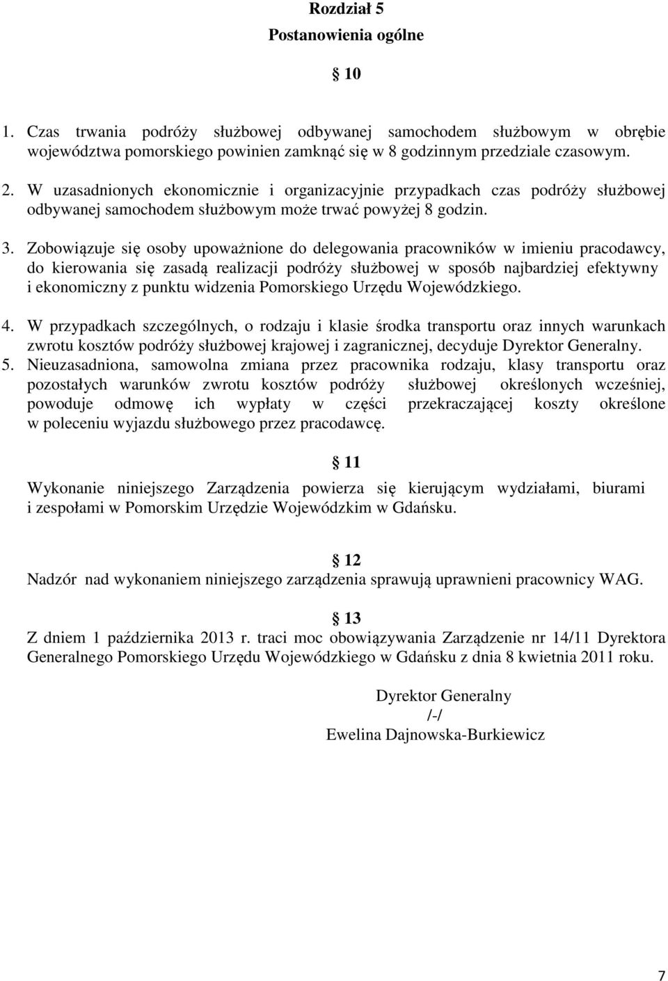 Zobowiązuje się osoby upoważnione do delegowania pracowników w imieniu pracodawcy, do kierowania się zasadą realizacji podróży służbowej w sposób najbardziej efektywny i ekonomiczny z punktu widzenia