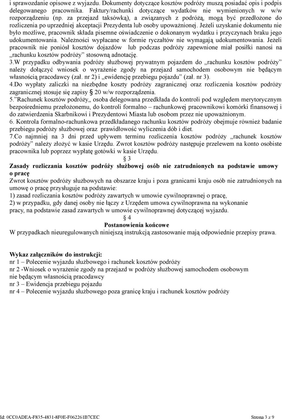 za przejazd taksówką), a związanych z podróżą, mogą być przedłożone do rozliczenia po uprzedniej akceptacji Prezydenta lub osoby upoważnionej.