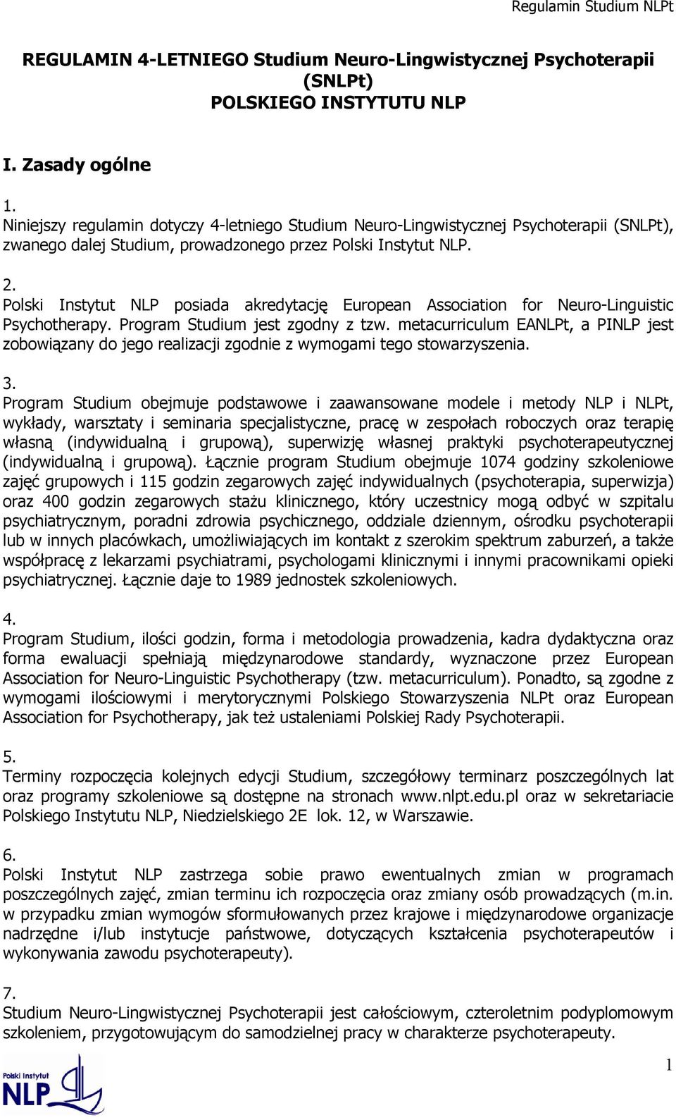 Polski Instytut NLP posiada akredytację European Association for Neuro Linguistic Psychotherapy. Program Studium jest zgodny z tzw.