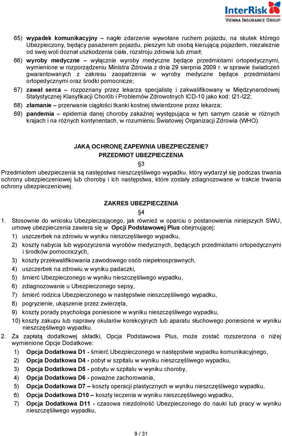 r. w sprawie świadczeń gwarantowanych z zakresu zaopatrzenia w wyroby medyczne będące przedmiotami ortopedycznymi oraz środki pomocnicze; 67) zawał serca rozpoznany przez lekarza specjalistę i